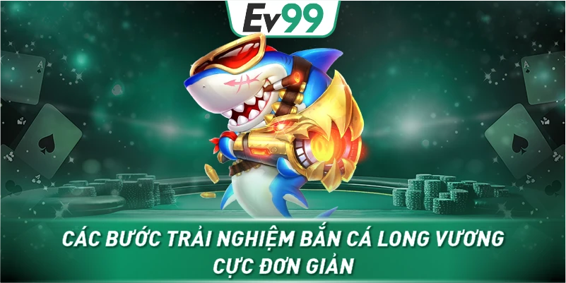 Các bước trải nghiệm bắn cá long vương cực đơn giản