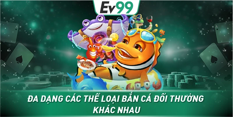 Đa dạng các thể loại bắn cá đổi thưởng khác nhau